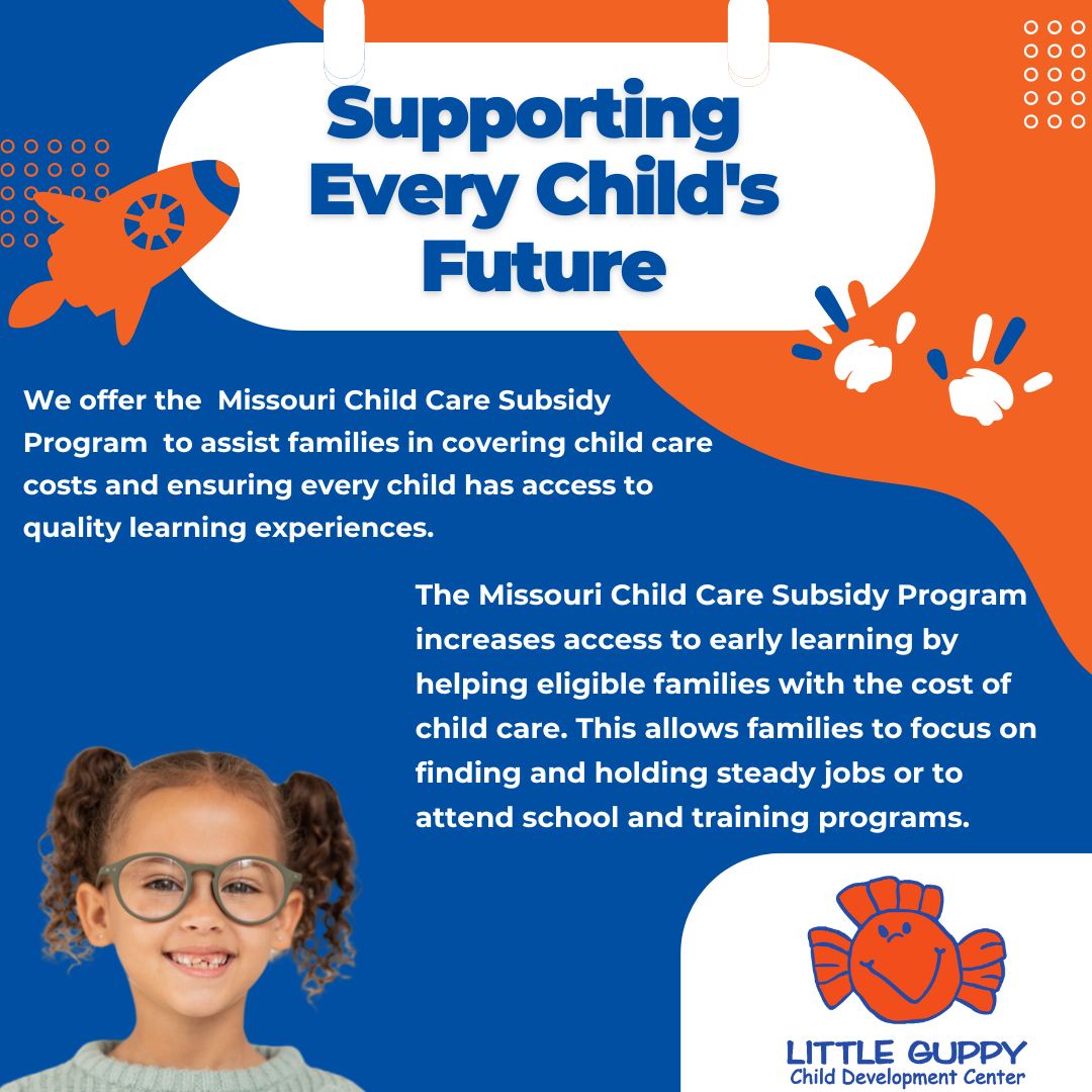 Little Guppy Child Development Center offers a Missouri Child Care Subsidy Program