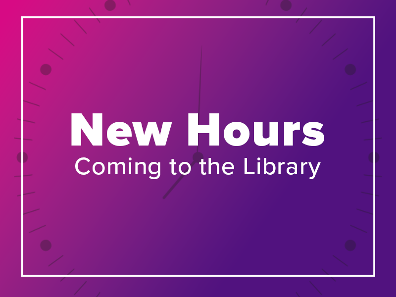 New Hours coming to the library on a pink and purple gradient