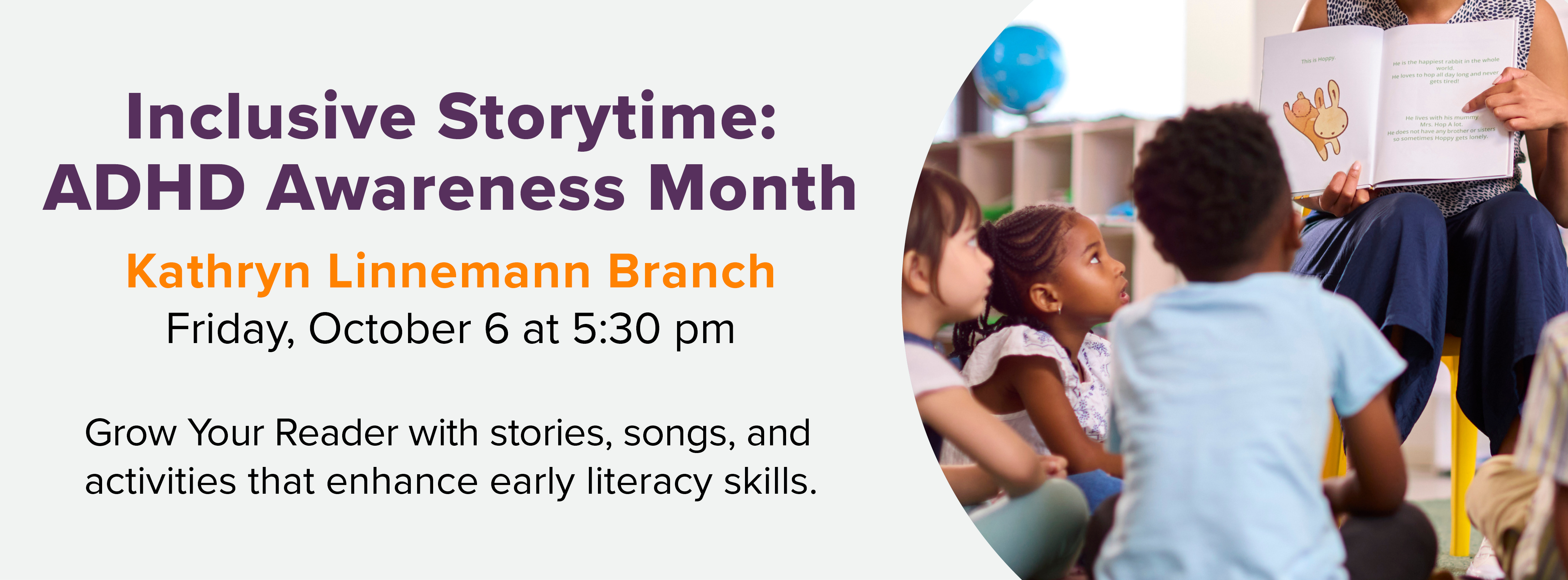 Inclusive Storytime: ADHD Awareness Month at Kathryn Linnemann, click for information.