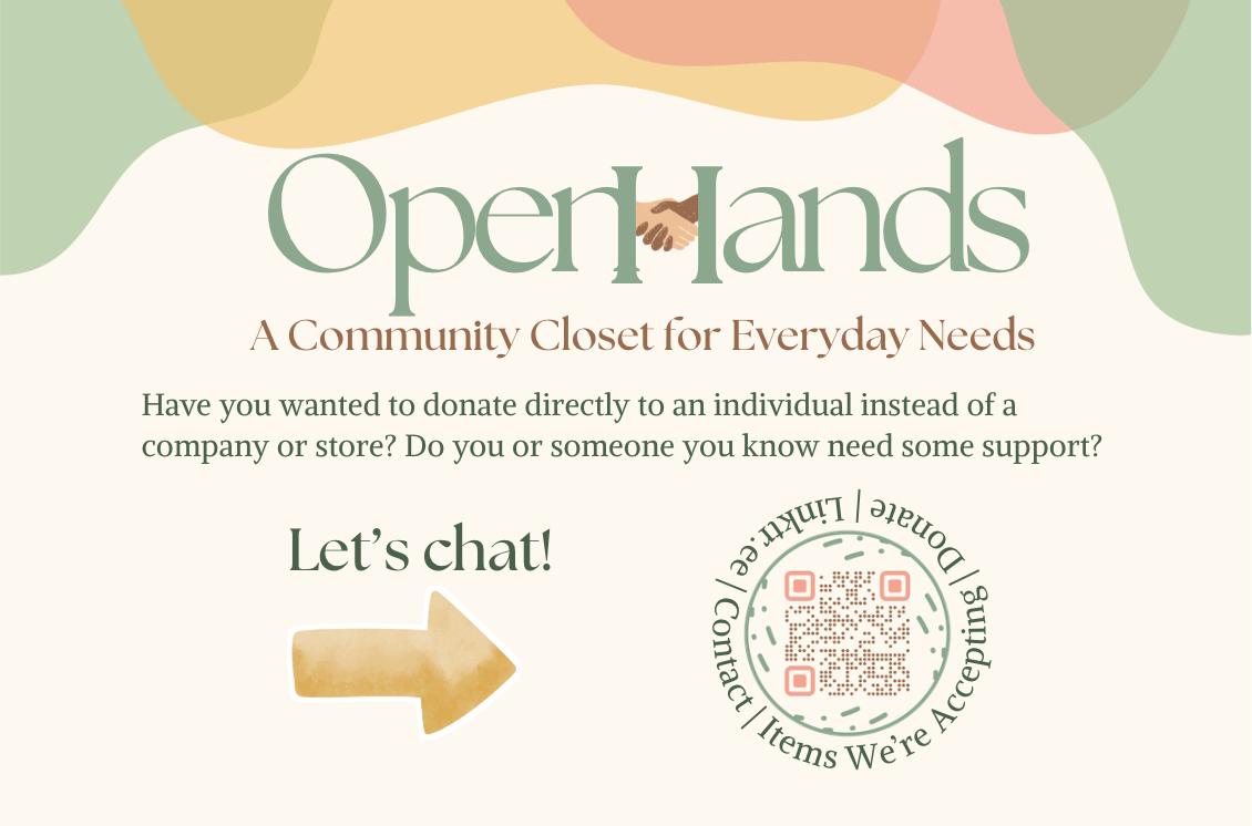 Open Hands is a community closet for everyday needs. Our purpose is to serve our neighbors by providing an open space with everyday necessities, freely available to anyone in need.
