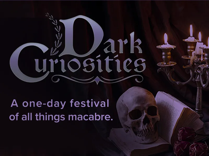 Dark Curiosities - A one-day festival of all things macabre.