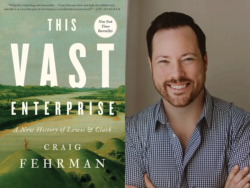 Author Craig Fehrman and his book This Vast Enterprise: A New History of Lewis &amp; Clark