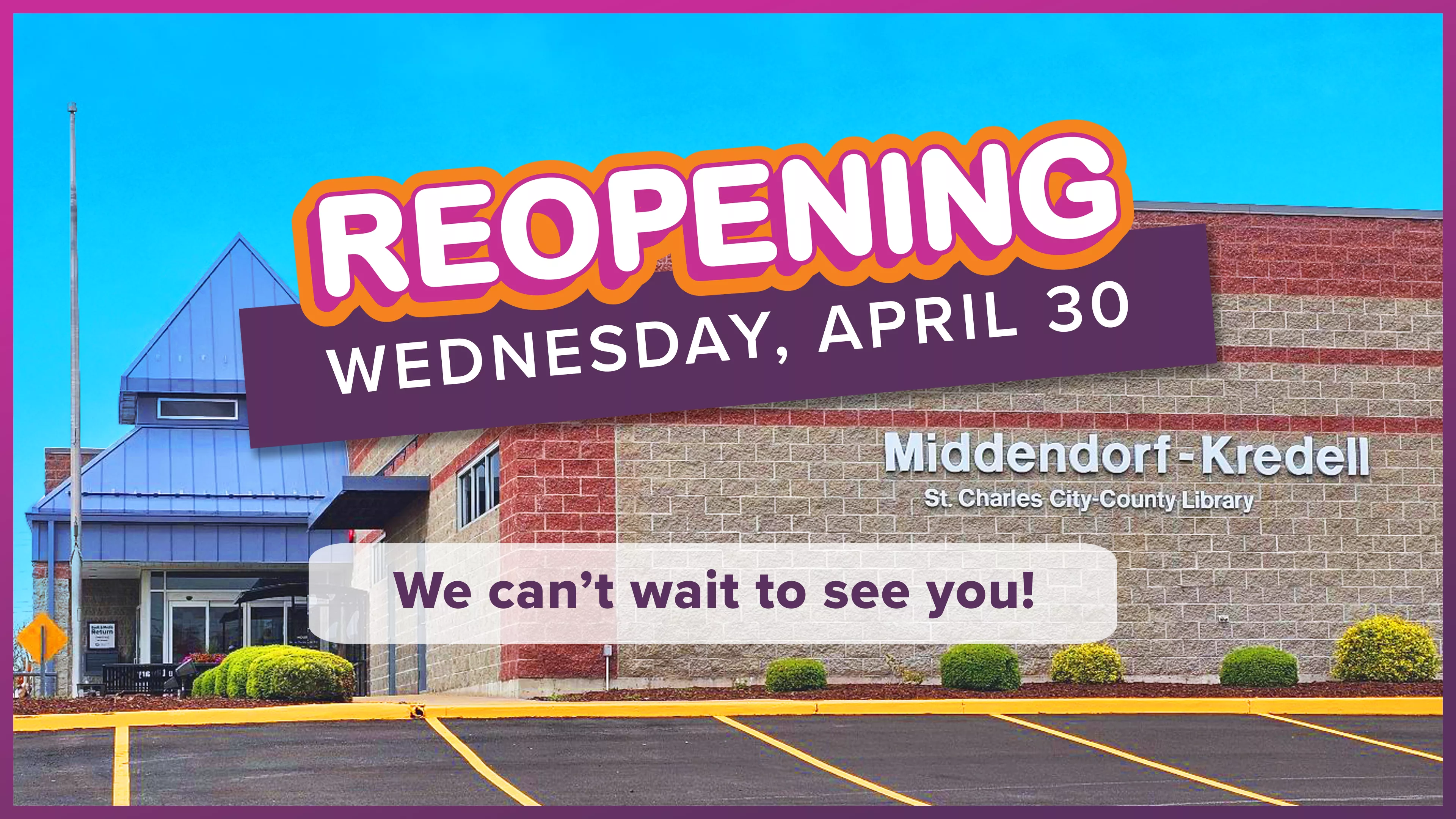 Image of Middendorf-Kredell Branch with graphics reading &quot;Reopening Wednesday, April 30. We can&#039;t wait to see you!&quot;