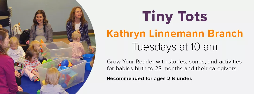 Tiny Tots at Kathryn Linnemann Branch on Tuesdays at 10 am